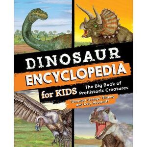 Dinosaur Encyclopedia for Kids: The Big Book of Prehistoric Creatures -- Blasing